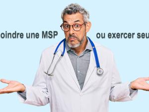  alt="Rejoindre une MSP ou exercer seul en libéral : avantages et inconvénients"